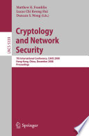 Cryptology and network security [E-Book] : 7th international conference, CANS 2008, Hong-Kong, China, December 2-4, 2008 : proceedings /