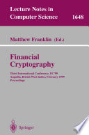 Financial Cryptography [E-Book] : Third International Conference, FC’99 Anguilla, British West Indies, February 22–25, 1999 Proceedings /
