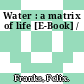 Water : a matrix of life [E-Book] /