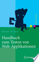 Handbuch zum Testen von Web-Applikationen [E-Book] : Testverfahren, Werkzeuge, Praxistipps /