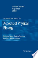 Aspects of Physical Biology [E-Book] : Biological Water, Protein Solutions, Transport and Replication /