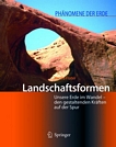Landschaftsformen [E-Book] : unsere Erde im Wandel : den gestaltenden Kräften auf der Spur /