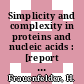 Simplicity and complexity in proteins and nucleic acids : [report of the 83rd Dahlem Workshop on Simplicity and Compexity in Proteins and Nucleic Acids, Berlin May 17-22, 1998] /