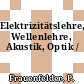 Elektrizitätslehre, Wellenlehre, Akustik, Optik /