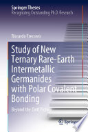 Study of New Ternary Rare-Earth Intermetallic Germanides with Polar Covalent Bonding [E-Book] : Beyond the Zintl Picture /
