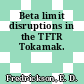 Beta limit disruptions in the TFTR Tokamak.