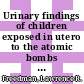 Urinary findings of children exposed in utero to the atomic bombs : Hiroshima and Nagasaki [E-Book]