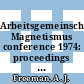 Arbeitsgemeinschaft Magnetismus conference 1974: proceedings : Annual conference of the AM 0018: proceedings : Braunschweig, 26.03.74-28.03.74.