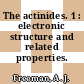 The actinides. 1 : electronic structure and related properties.