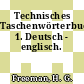 Technisches Taschenwörterbuch. 1. Deutsch - englisch.