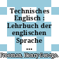 Technisches Englisch : Lehrbuch der englischen Sprache auf technischem Gebiet.
