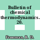 Bulletin of chemical thermodynamics. 20.