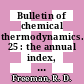 Bulletin of chemical thermodynamics. 25 : the annual index, bibliography and review for publications.