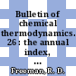 Bulletin of chemical thermodynamics. 26 : the annual index, bibliography and review for published and unpublished research... 1983.