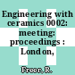 Engineering with ceramics 0002: meeting: proceedings : London, 17.12.86-19.12.86.