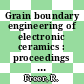 Grain boundary engineering of electronic ceramics : proceedings of a COST 525 meeting held in Aveiro, Portugal, October 2001 [E-Book] /