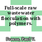 Full-scale raw wastewater flocculation with polymers.