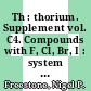 Th : thorium. Supplement vol. C4. Compounds with F, Cl, Br, I : system number 44 /
