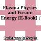Plasma Physics and Fusion Energy [E-Book] /