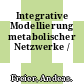 Integrative Modellierung metabolischer Netzwerke /