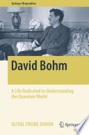 David Bohm [E-Book] : A Life Dedicated to Understanding the Quantum World /