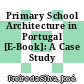 Primary School Architecture in Portugal [E-Book]: A Case Study /