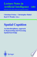 Spatial Cognition [E-Book] : An Interdisciplinary Approach to Representing and Processing Spatial Knowledge /
