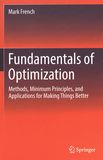 Fundamentals of optimization : methods, minimum principles, and applications for making things better /