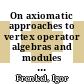 On axiomatic approaches to vertex operator algebras and modules [E-Book] /