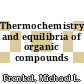 Thermochemistry and equilibria of organic compounds /
