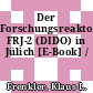 Der Forschungsreaktor FRJ-2 (DIDO) in Jülich [E-Book] /