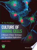 Culture of animal cells : a manual of basic technique and specialized applications [E-Book] /