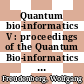 Quantum bio-informatics V : proceedings of the Quantum Bio-informatics 2011, Tokyo University of Science, Japan, 7 - 12 March 2011 [E-Book] /