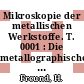 Mikroskopie der metallischen Werkstoffe. T. 0001 : Die metallographische Proben Präparation für die mikroskopische Untersuchung.