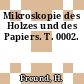Mikroskopie des Holzes und des Papiers. T. 0002.