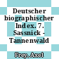 Deutscher biographischer Index. 7. Sassnick - Tannenwald /