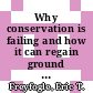 Why conservation is failing and how it can regain ground / [E-Book]