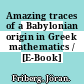 Amazing traces of a Babylonian origin in Greek mathematics / [E-Book]
