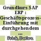 Grundkurs SAP ERP : Geschäftsprozess-orientierte Einführung mit durchgehendem Fallbeispiel /