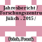 Jahresbericht / Forschungszentrum Jülich . 2015 /