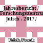 Jahresbericht / Forschungszentrum Jülich . 2017 /