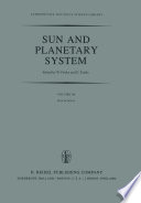 Sun and Planetary System [E-Book] : Proceedings of the Sixth European Regional Meeting in Astronomy, Held in Dubrovnik, Yugoslavia, 19–23 October 1981 /