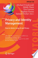 Privacy and Identity Management. Data for Better Living: AI and Privacy [E-Book] : 14th IFIP WG 9.2, 9.6/11.7, 11.6/SIG 9.2.2 International Summer School, Windisch, Switzerland, August 19-23, 2019, Revised Selected Papers /