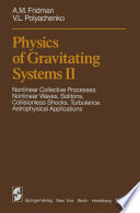 Physics of Gravitating Systems II [E-Book] : Nonlinear Collective Processes: Nonlinear Waves, Solitons, Collisionless Shocks, Turbulence. Astrophysical Applications /