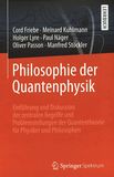 Philosophie der Quantenphysik : Einführung und Diskussion der zentralen Begriffe und Problemstellungen der Quantentheorie für Physiker und Philosophen /