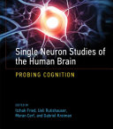 Single neuron studies of the human brain : probing cognition [E-Book] /