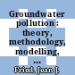 Groundwater pollution : theory, methodology, modelling, and practical rules /