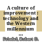 A culture of improvement : technology and the Western millennium [E-Book] /