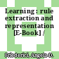 Learning : rule extraction and representation [E-Book] /