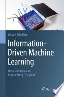 Information-Driven Machine Learning [E-Book] : Data Science as an Engineering Discipline /